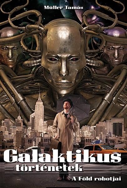 GALAKTIKUS TÖRTÉNETEK - A FÖLD ROBOTJAI