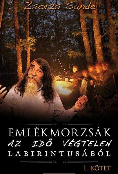 EMLÉKMORZSÁK AZ IDŐ VÉGTELEN LABIRINTUSÁBÓL (I. KÖTET)