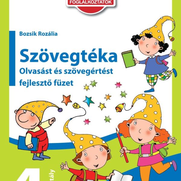 SZÖVEGTÉKA - OLVASÁST ÉS SZÖVEGÉRTÉST FEJLESZTŐ FÜZET 4. OSZTÁLY