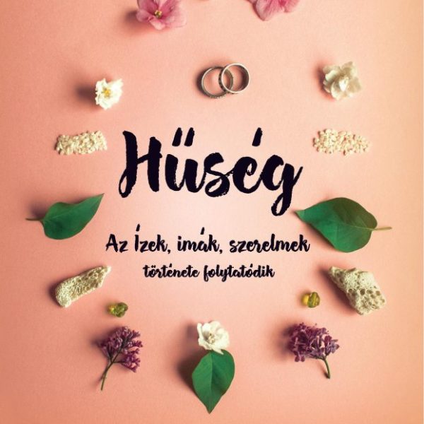HŰSÉG - AZ ÍZEK, IMÁK, SZERELMEK TÖRTÉNETE FOLYTATÓDIK