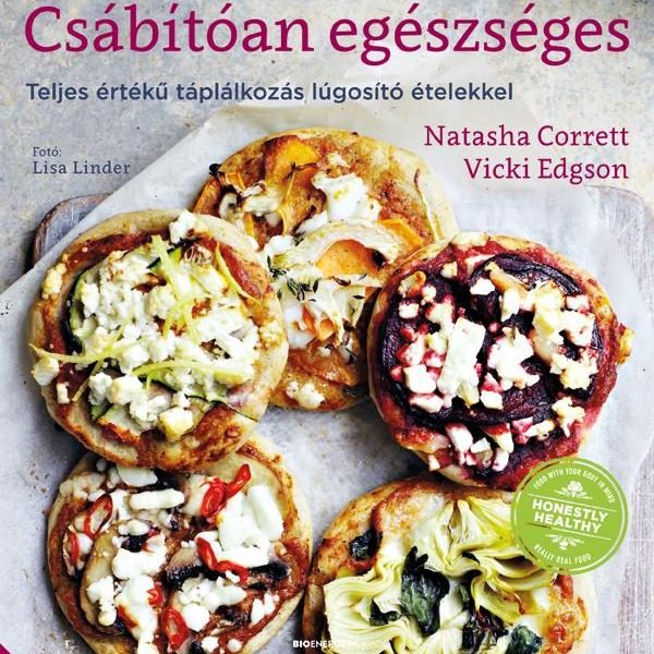 CSÁBÍTÓAN EGÉSZSÉGES - TELJES ÉRTÉKŰ TÁPLÁLKOZÁS LÚGOSÍTÓ ÉTELEKKEL