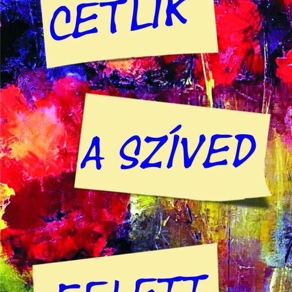 CETLIK A SZÍVED FELETT