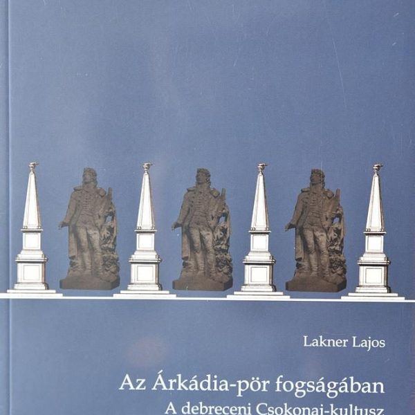 AZ ÁRKÁDIA-PÖR FOGSÁGÁBAN - A DEBRECENI CSOKONAI-KULTUSZ