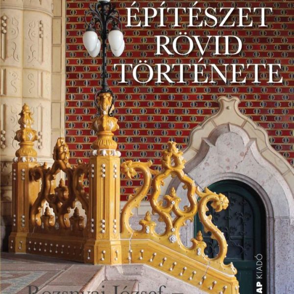 A MAGYAR ÉPÍTÉSZET RÖVID TÖRTÉNETE