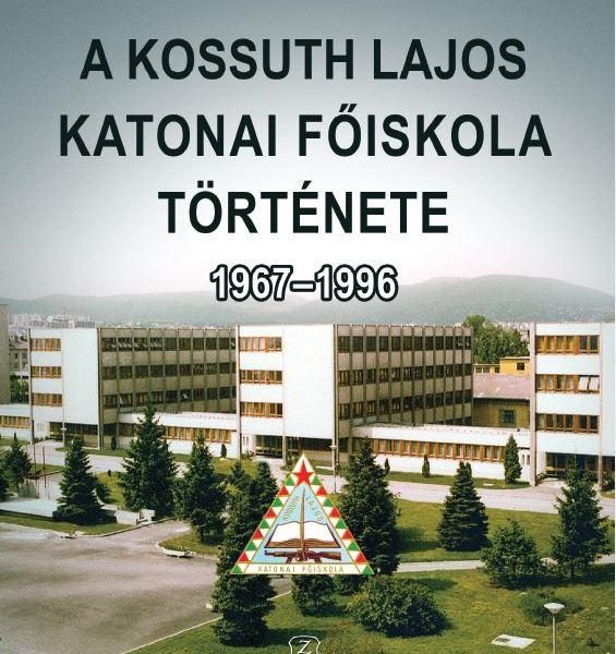 A KOSSUTH LAJOS KATONAI FŐISKOLA TÖRTÉNETE 1967-1996