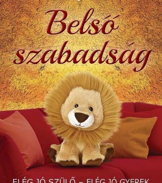 BELSŐ SZABADSÁG - ELÉG JÓ SZÜLŐ-ELÉG JÓ GYEREK