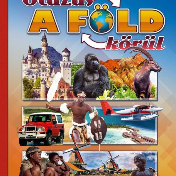 UTAZÁS A FÖLD KÖRÜL - FEDEZZÜK FEL EGYÜTT!