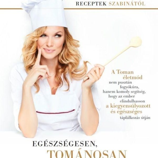 EGÉSZSÉGESEN, TOMÁNOSAN - RECEPTEK SZABINÁTÓL