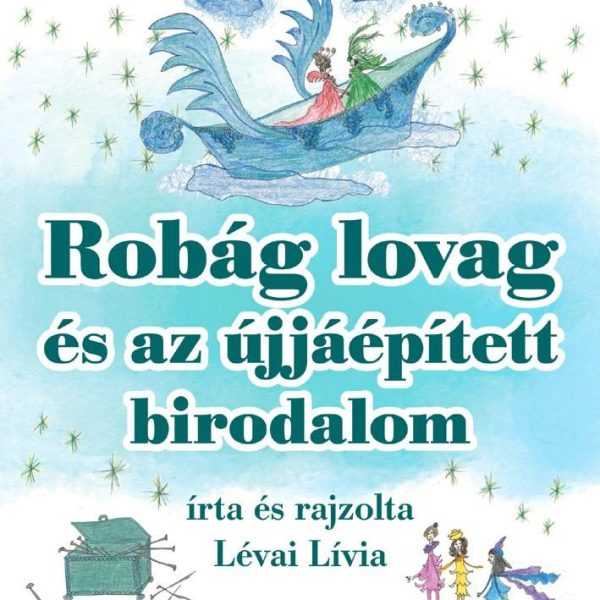 ROBÁG LOVAG ÉS AZ ÚJJÁÉPÍTETT BIRODALOM - LIVI MESÉI
