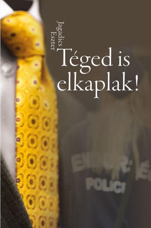 TÉGED IS ELKAPLAK!