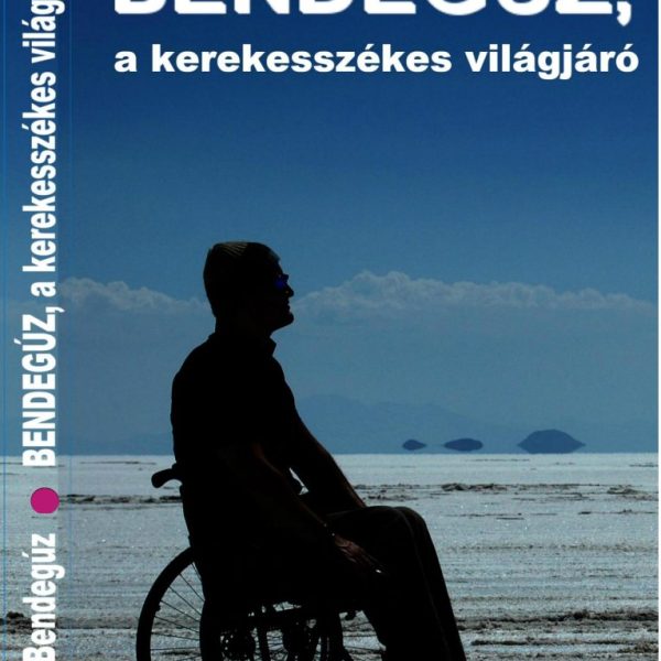 BENDEGÚZ, A KEREKESSZÉKES VILÁGJÁRÓ
