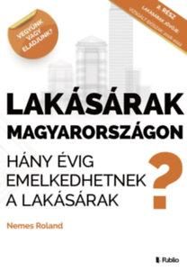 LAKÁSÁRAK MAGYARORSZÁGON - HÁNY ÉVIG EMELKEDHETNEK A LAKÁSÁRAK?