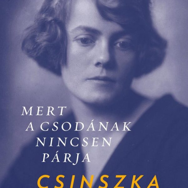 MERT A CSODÁNAK NINCSEN PÁRJA - CSINSZKA ÖSSZEGYŰJTÖTT VERSEI