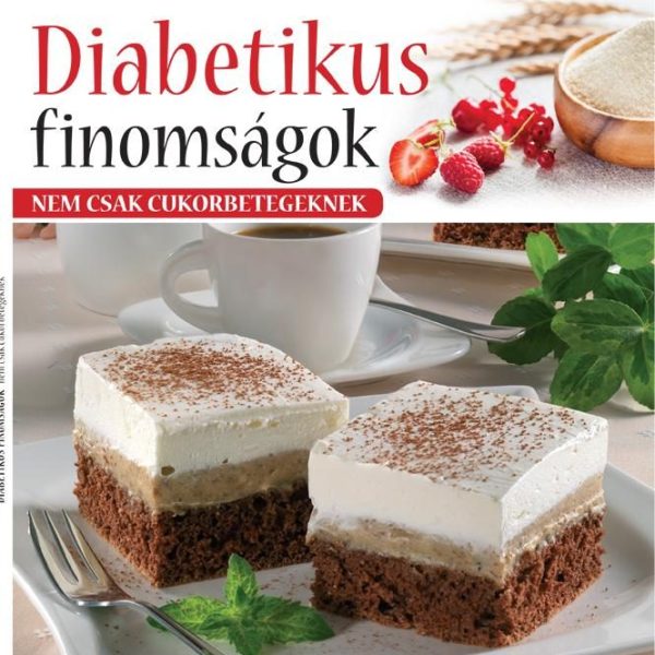 DIABETIKUS FINOMSÁGOK - NEM CSAK CUKORBETEGEKNEK