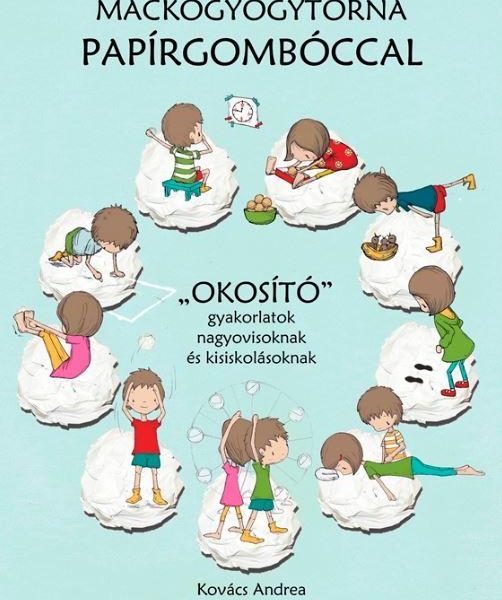 MACKÓGYÓGYTORNA PAPÍRGOMBÓCCAL - "OKOSÍTÓ" GYAKORLATOK NAGYOVISOKNAK ÉS KISISKOL