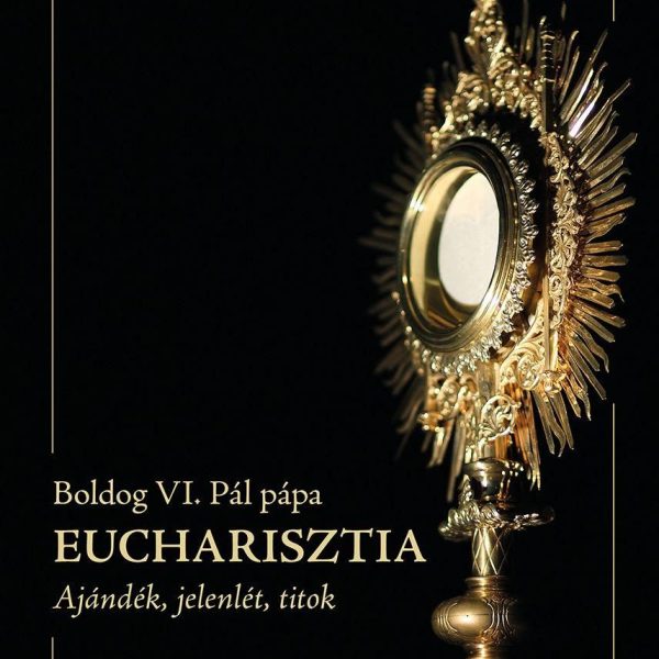EUCHARISZTIA - AJÁNDÉK, JELENLÉT, TITOK