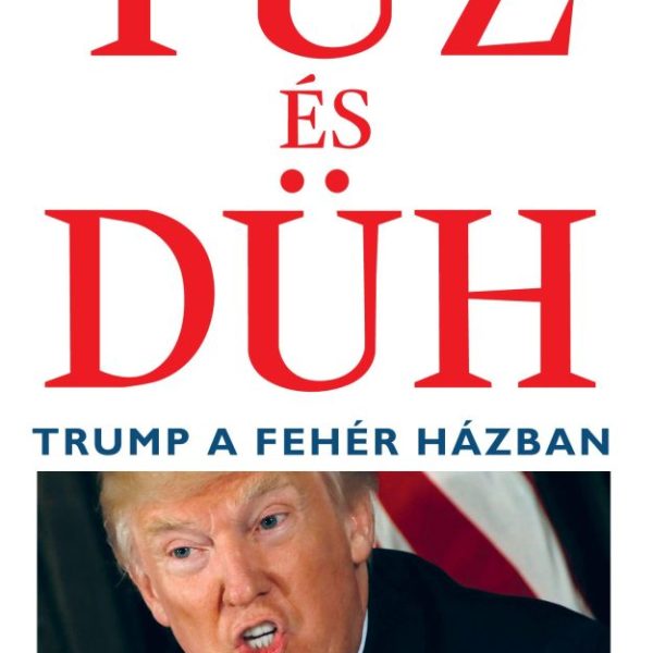 TŰZ ÉS DÜH - TRUMP A FEHÉR HÁZBAN
