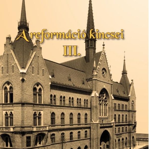A REFORMÁCIÓ KINCSEI III.
