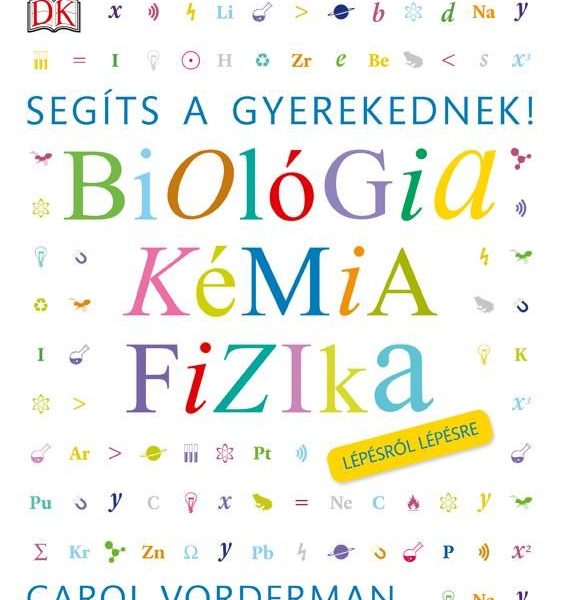 BIOLÓGIA, KÉMIA, FIZIKA - SEGÍTS A GYEREKEDNEK!  LÉPÉSRŐL LÉPÉSRE