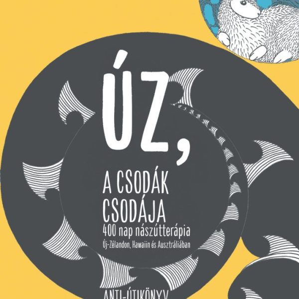 ÚZ, A CSODÁK CSODÁJA - 400 NAP NÁSZÚTTERÁPIA ÚJ-ZÉLANDON, HAWAIIN ÉS AUSZTRÁLIÁB
