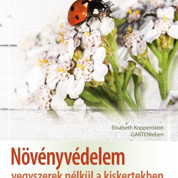 NÖVÉNYVÉDELEM - VEGYSZEREK NÉLKÜL A KISKERTEKBEN