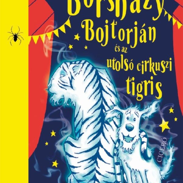 BORSHÁZY BOJTORJÁN ÉS AZ UTOLSÓ CIRKUSZI TIGRIS