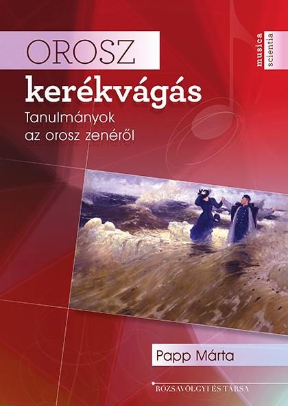 OROSZ KERÉKVÁGÁS - TANULMÁNYOK AZ OROSZ ZENÉRŐL