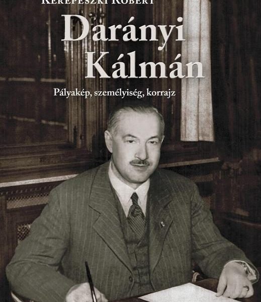 DARÁNYI KÁLMÁN - PÁLYAKÉP, SZEMÉLYISÉG, KORRAJZ