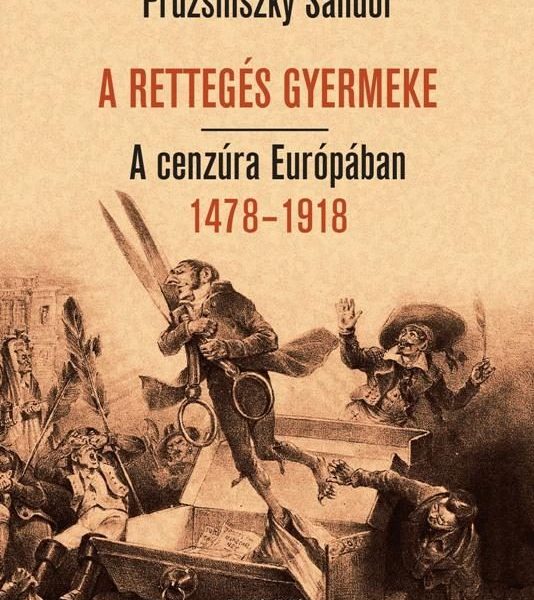 A RETTEGÉS GYERMEKE - A CENZÚRA EURÓPÁBAN 1478-1918