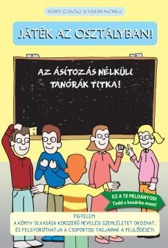 JÁTÉK AZ OSZTÁLYBAN! - AZ ÁSÍTOZÁS NÉLKÜLI TANÓRÁK TITKA