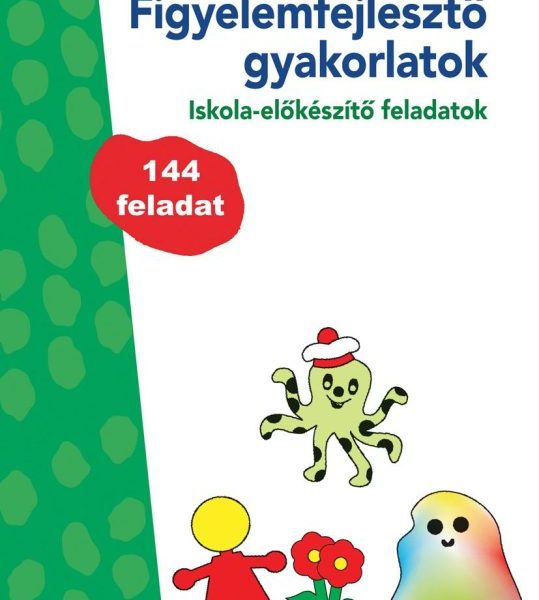 FIGYELEMFEJLESZTŐ GYAKORLATOK - ISKOLA-ELŐKÉSZÍTŐ FELADATOK