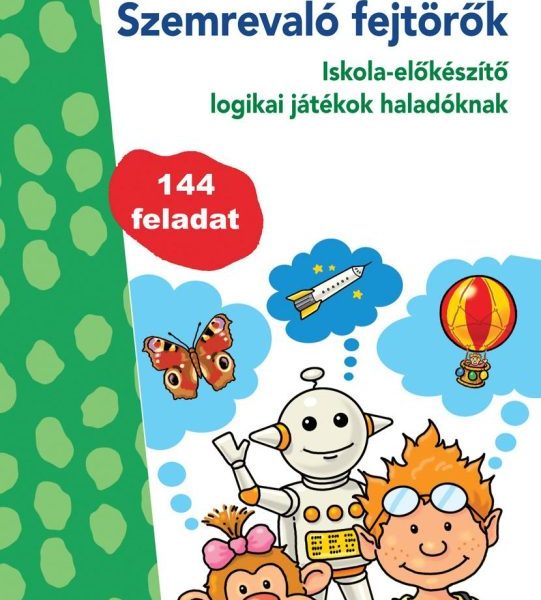 SZEMREVALÓ FEJTÖRŐK - ISKOLA-ELŐKÉSZÍTŐ LOGIKAI JÁTÉKOK HALADÓKNAK