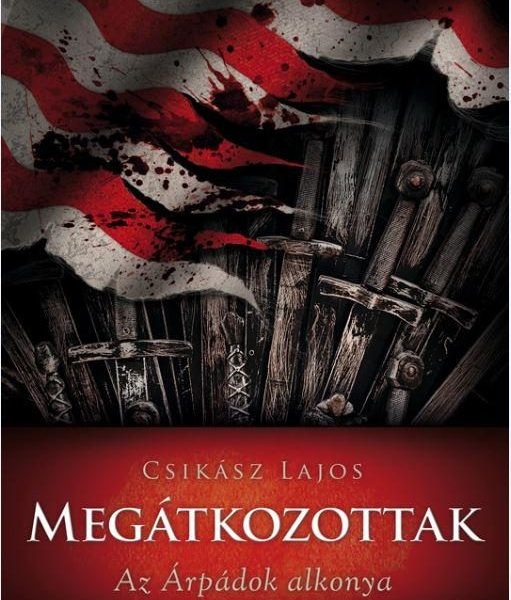 MEGÁTKOZOTTAK - AZ ÁRPÁDOK ALKONYA