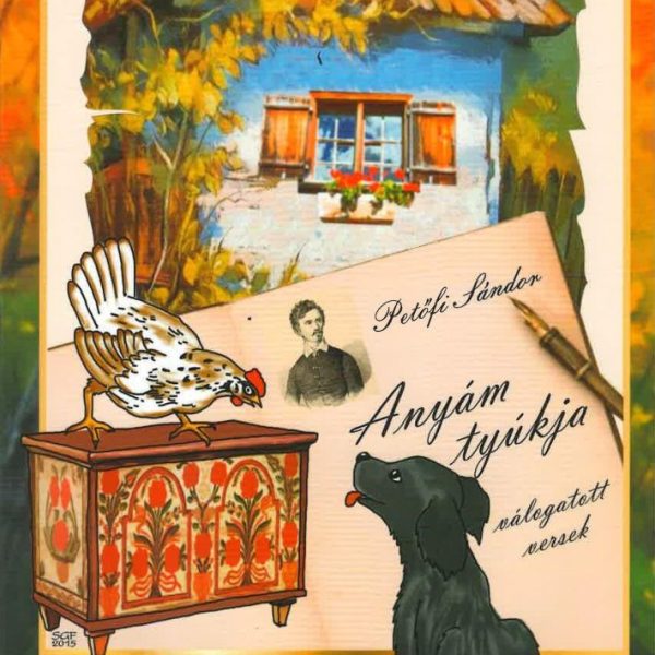 PETŐFI SÁNDOR: ANYÁM TYÚKJA, VÁLOGATOTT VERSEK