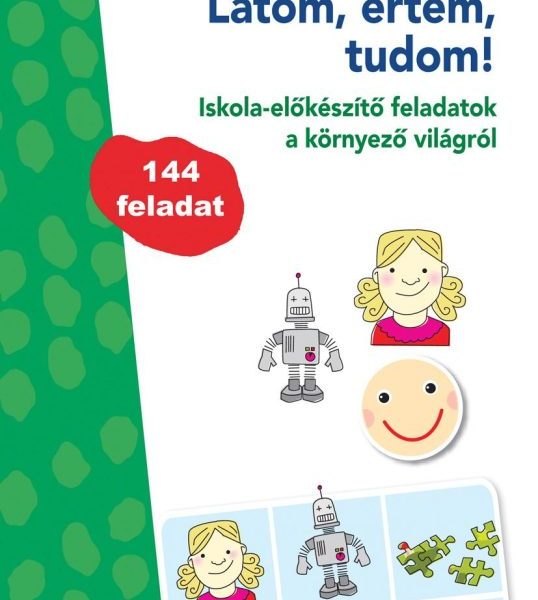 LÁTOM, ÉRTEM, TUDOM - ISKOLA-ELŐKÉSZÍTŐ FELADATOK A KÖRNYEZŐ VILÁGRÓL