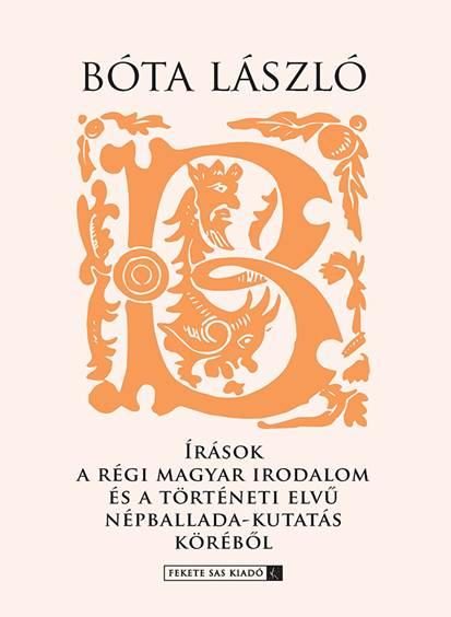 ÍRÁSOK A RÉGI MAGYAR IRODALOM ÉS A TÖRTÉNETI ELVŰ NÉPBALLADA-KUTATÁS KÖRÉBŐL