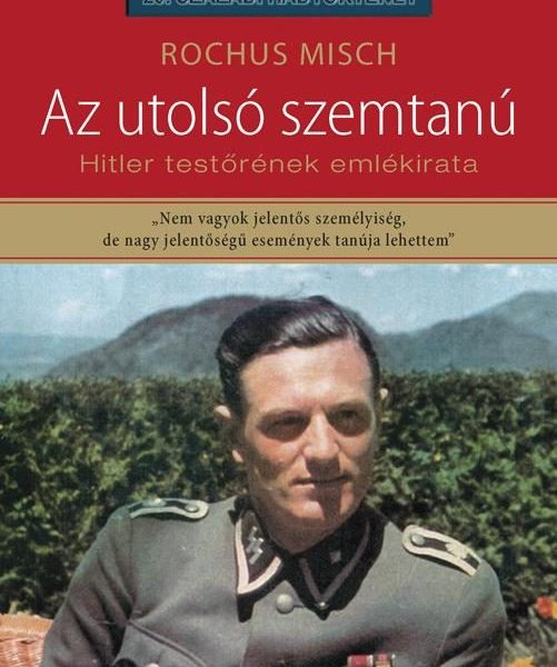 AZ UTOLSÓ SZEMTANÚ - HITLER TESTŐRÉNEK EMLÉKIRATA