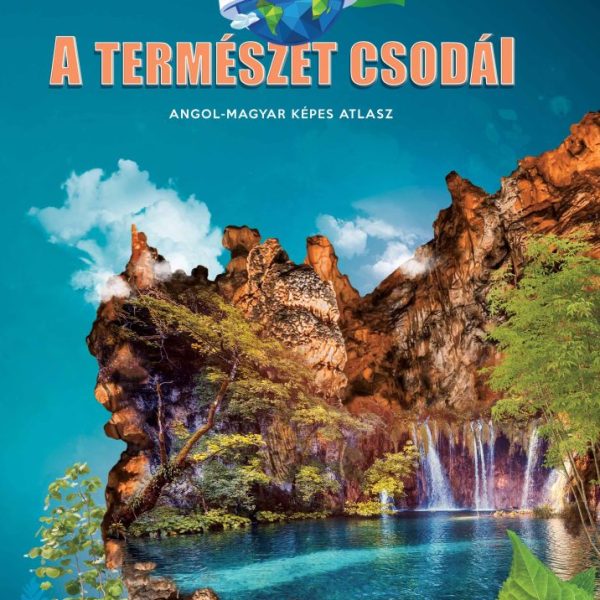 A TERMÉSZET CSODÁI - ANGOL-MAGYAR KÉPES ATLASZ