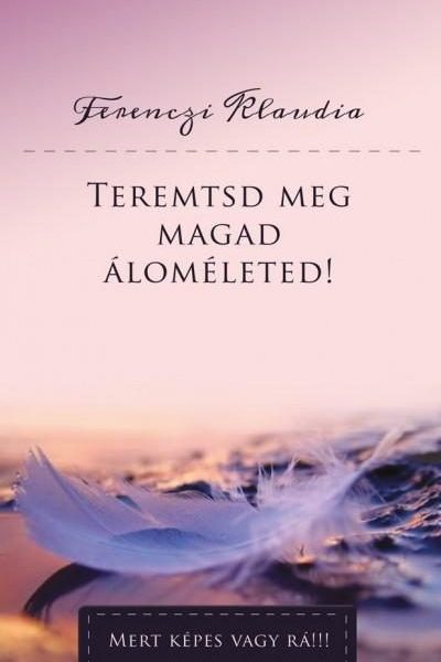 TEREMTSD MEG MAGAD ÁLOMÉLETED!