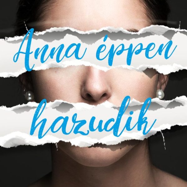 ANNA ÉPPEN HAZUDIK