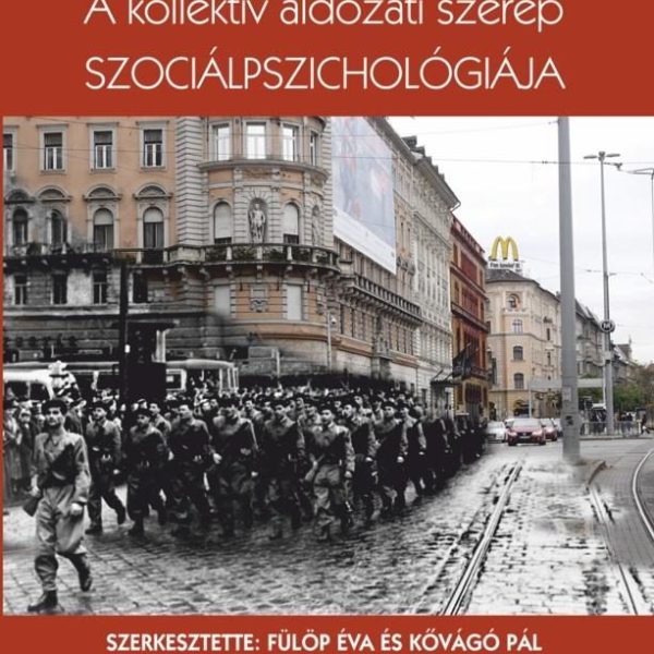 A KOLLEKTÍV ÁLDOZATI SZEREP SZOCIÁLPSZICHOLÓGIÁJA