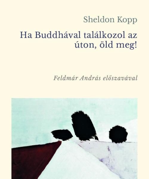 HA BUDDHÁVAL TALÁLKOZOL AZ ÚTON, ÖLD MEG!