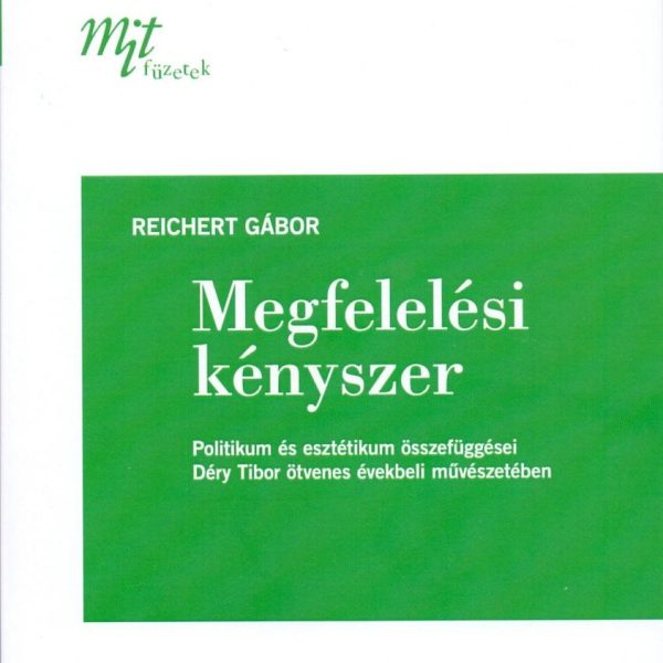 MEGFELELÉSI KÉNYSZER: POLITIKUM ÉS ESZTÉTIKUM ÖSSZEFÜGGÉSEI DÉRY TIBOR ÖTVENES É