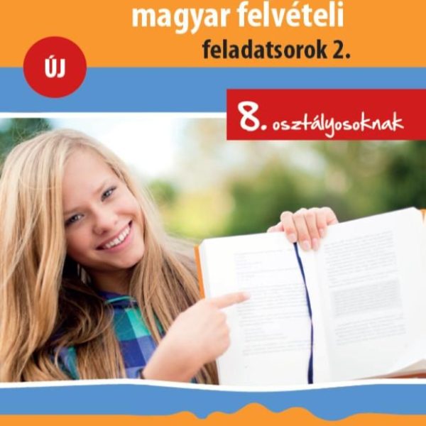 VÁLOGATOTT MAGYAR FELVÉTELI FELADATSOROK 2. ÚJ - 8. OSZTÁLYOSOKNAK