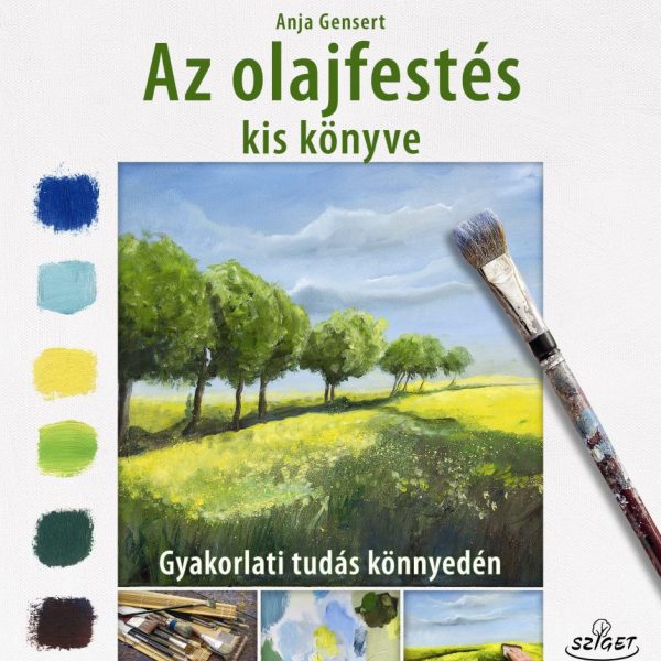 AZ OLAJFESTÉS KIS KÖNYVE - GYAKORLATI TUDÁS KÖNNYEDÉN