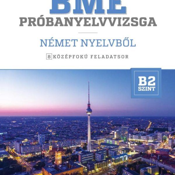 BME PRÓBANYELVVIZSGA NÉMET NYELVBŐL - 8 KÖZÉPFOKÚ FELADATSOR - B2 SZINT (CD-MELL
