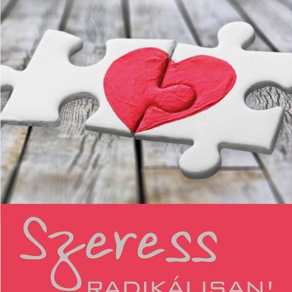 SZERESS RADIKÁLISAN! ISMERD MEG MAGAD ÉS TELJESEDJ KI A KAPCSOLATAIDBAN LÉGY BÁT