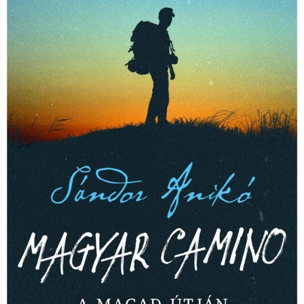 MAGYAR CAMINO - A MAGAD ÚTJÁN