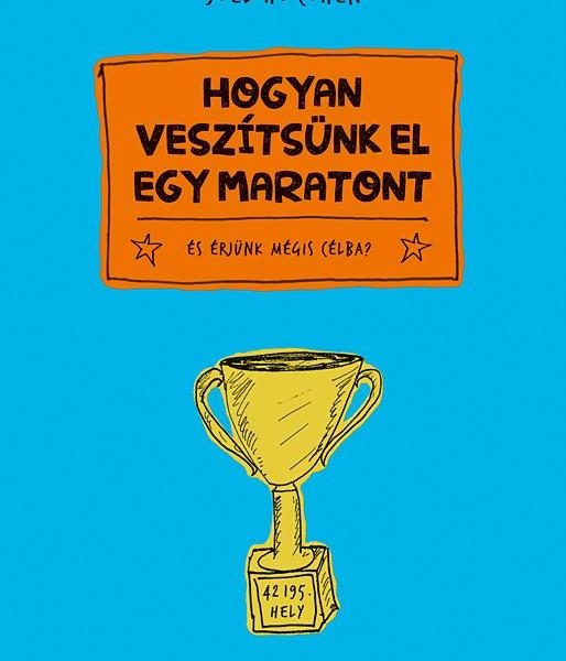 HOGYAN VESZÍTSÜNK EL EGY MARATONT? - ÉS ÉRJÜNK MÉGIS CÉLBA