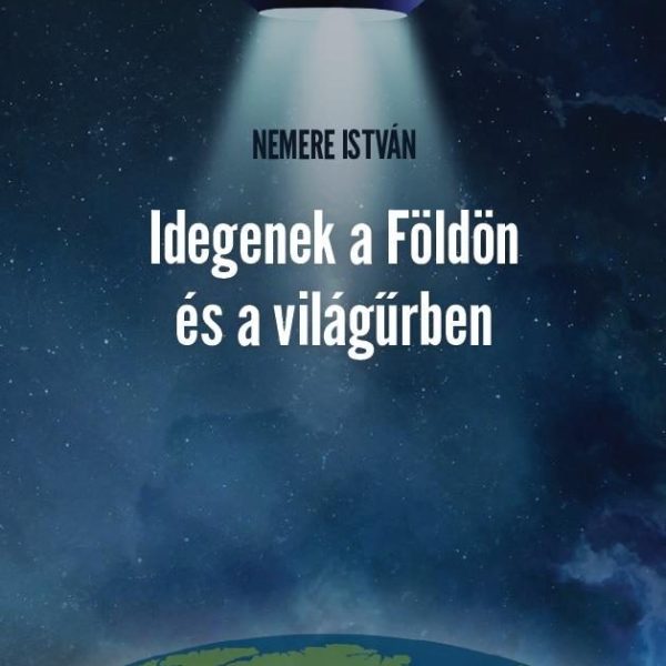 IDEGENEK A FÖLDÖN ÉS A VILÁGŰRBEN